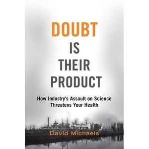 Doubt Is Their Product: How Industry's Assault on Science Threatens Your Health